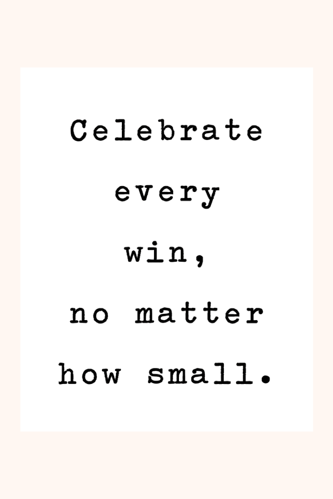 Inspirational message: Celebrate every win, no matter how small